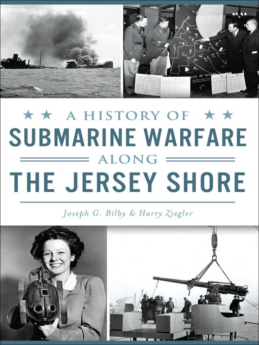 Title details for A History of Submarine Warfare Along the Jersey Shore by Joseph G. Billy - Available
